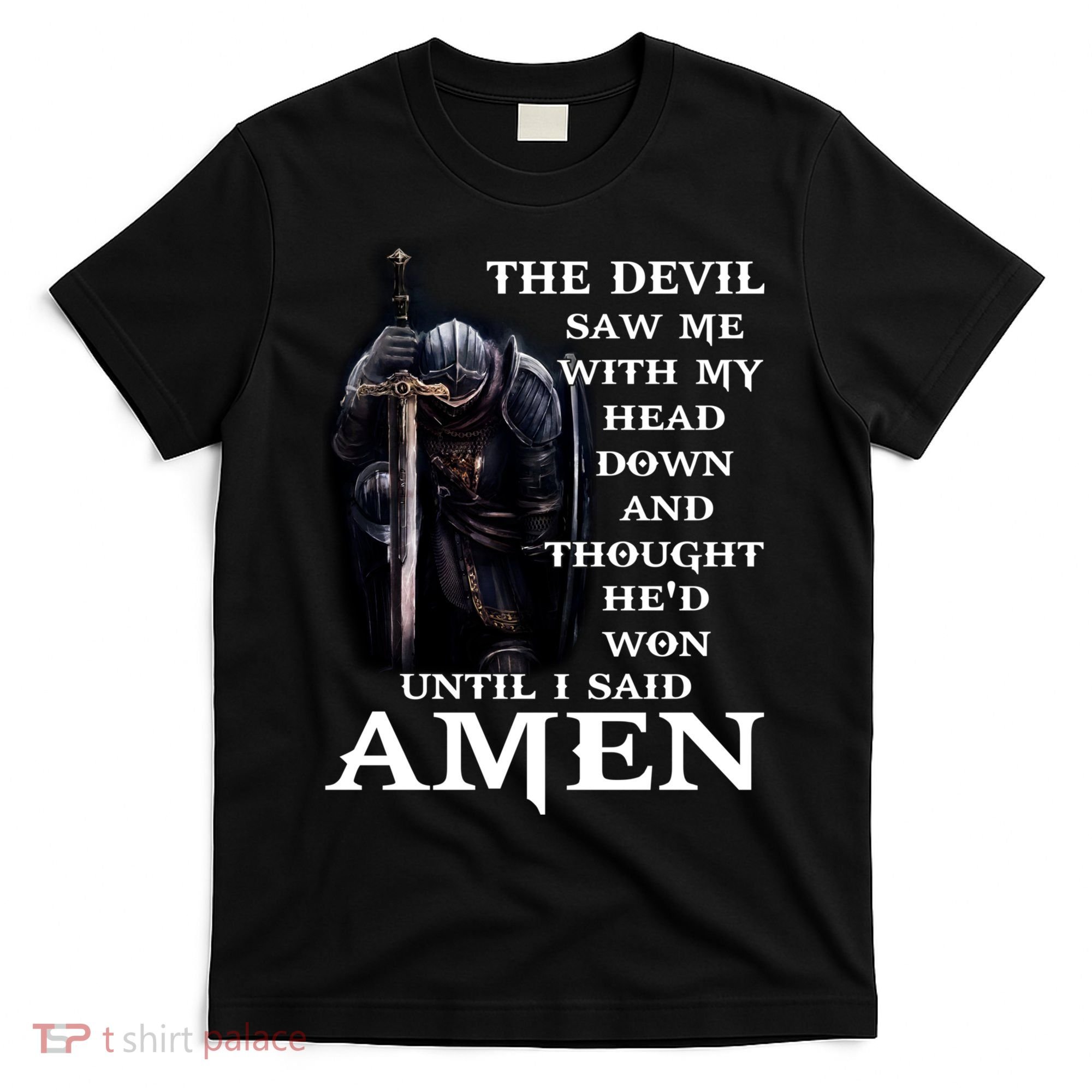 The Devil Saw Me With My Head Down And Thought He'd Won Until I Said Amen T-Shirt