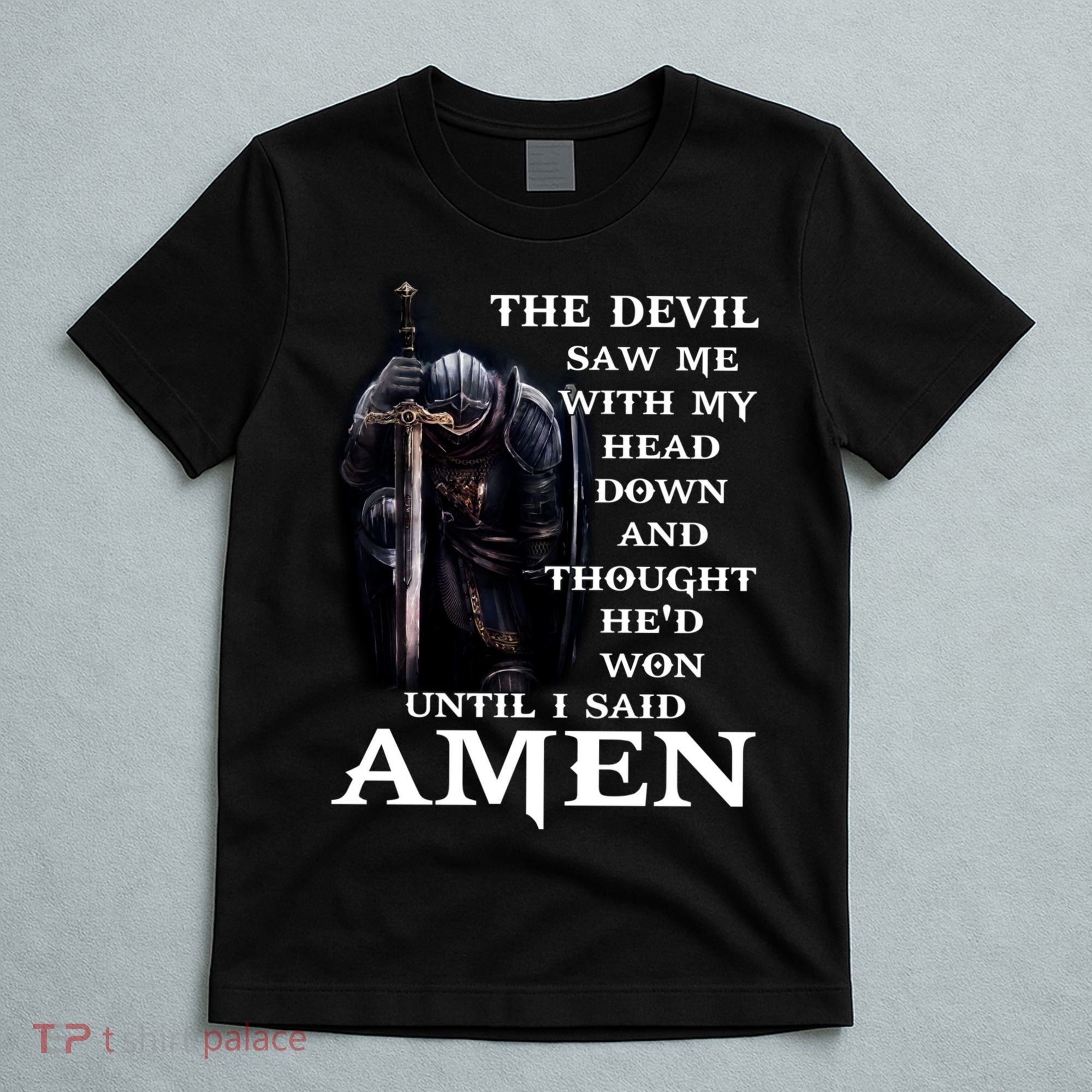 The Devil Saw Me With My Head Down And Thought He'd Won Until I Said Amen T-Shirt