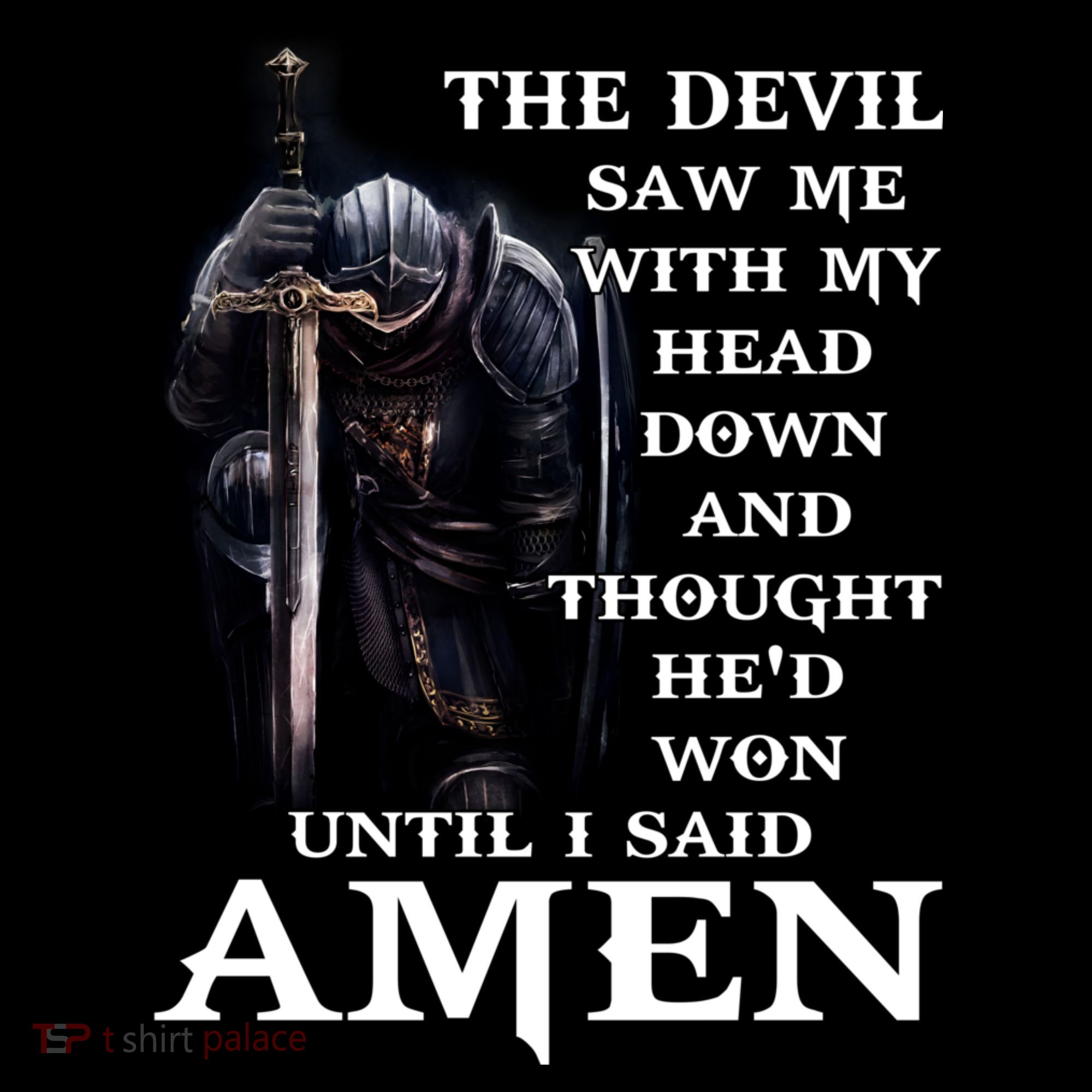The Devil Saw Me With My Head Down And Thought He'd Won Until I Said Amen T-Shirt