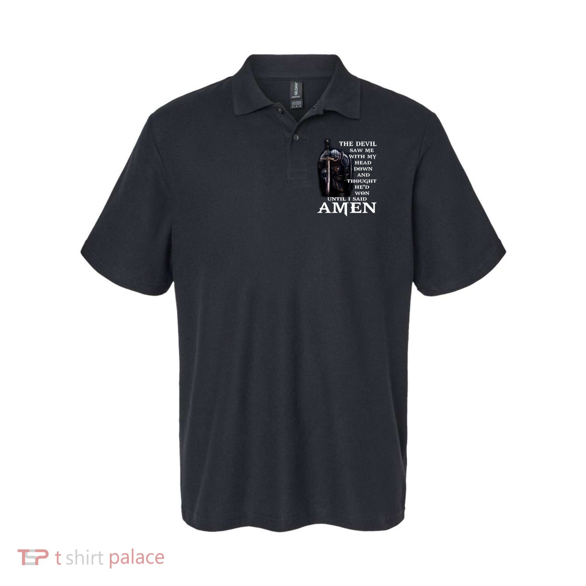 The Devil Saw Me With My Head Down And Thought He'd Won Until I Said Amen Polo