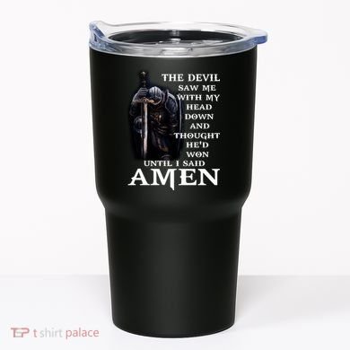The Devil Saw Me With My Head Down And Thought He'd Won Until I Said Amen Tumbler