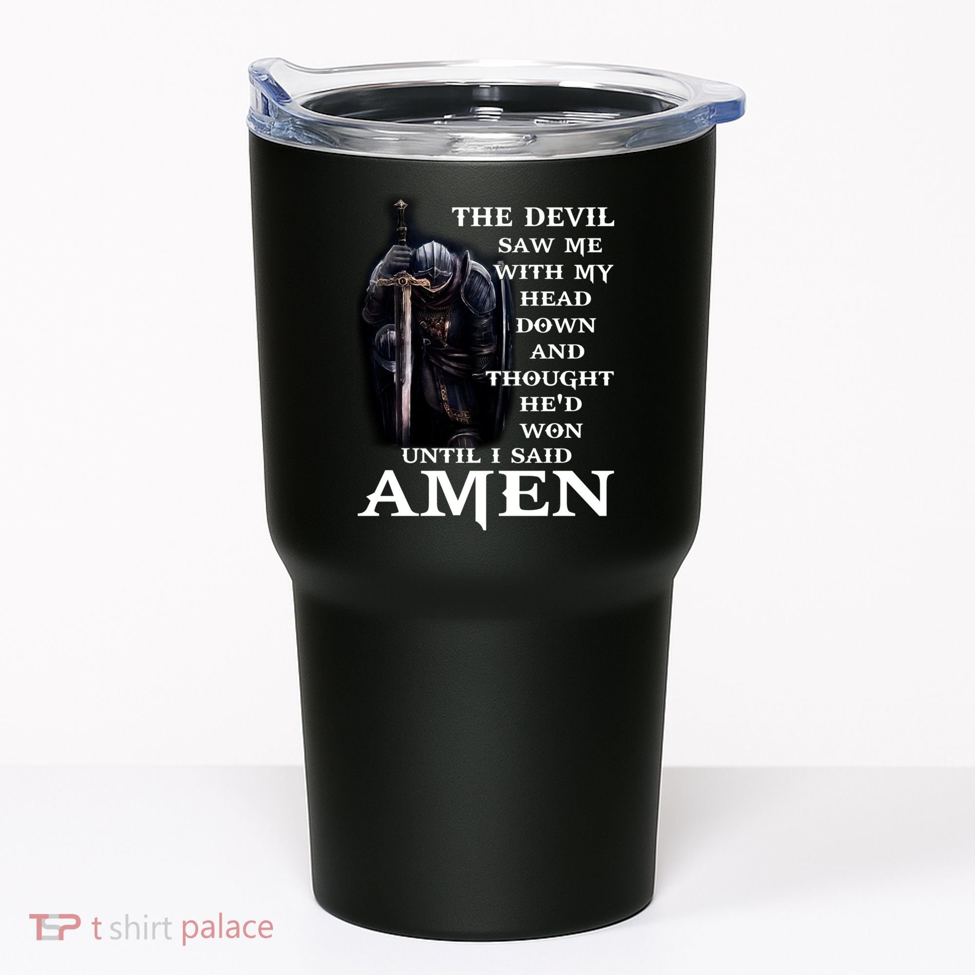 The Devil Saw Me With My Head Down And Thought He'd Won Until I Said Amen Tumbler