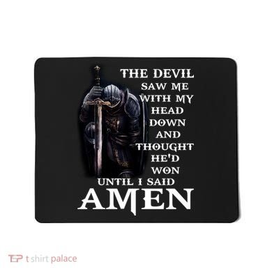 The Devil Saw Me With My Head Down And Thought He'd Won Until I Said Amen Mousepad