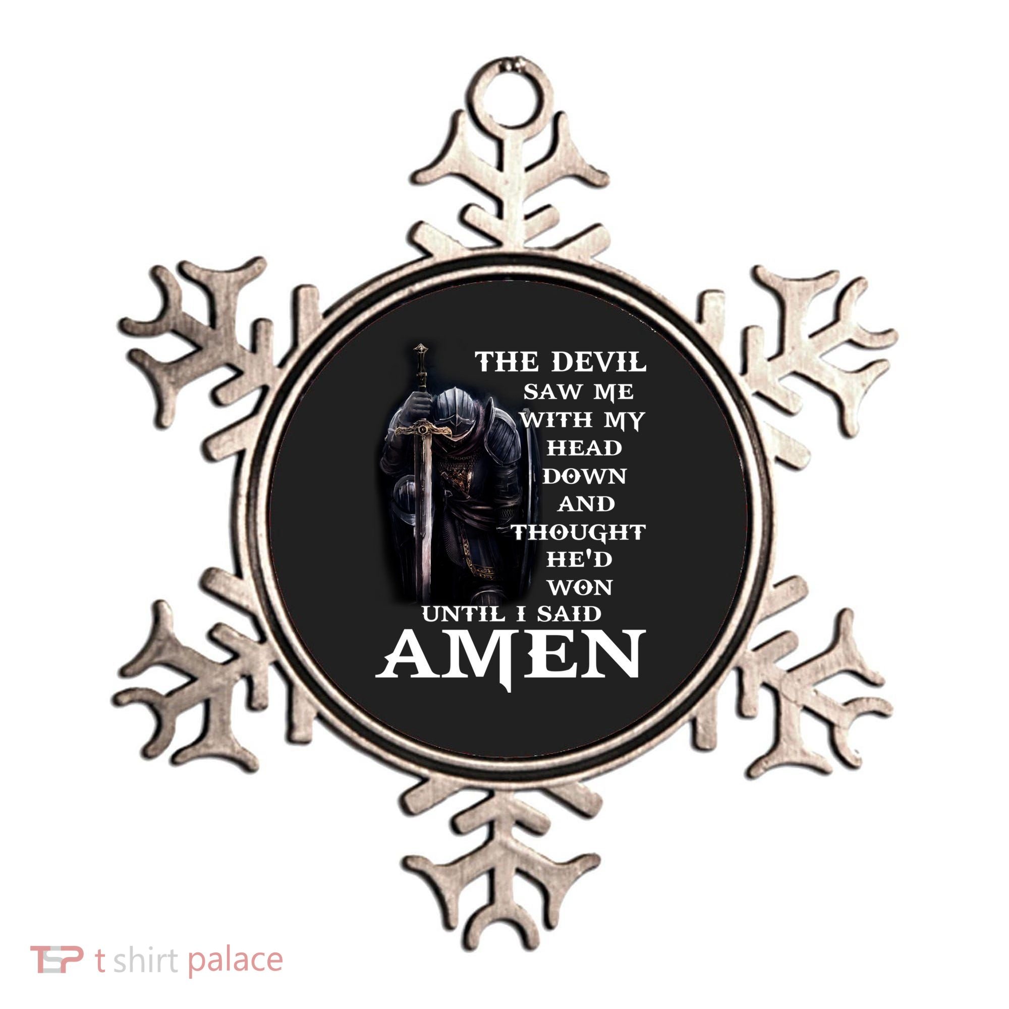 The Devil Saw Me With My Head Down And Thought He'd Won Until I Said Amen Ornament