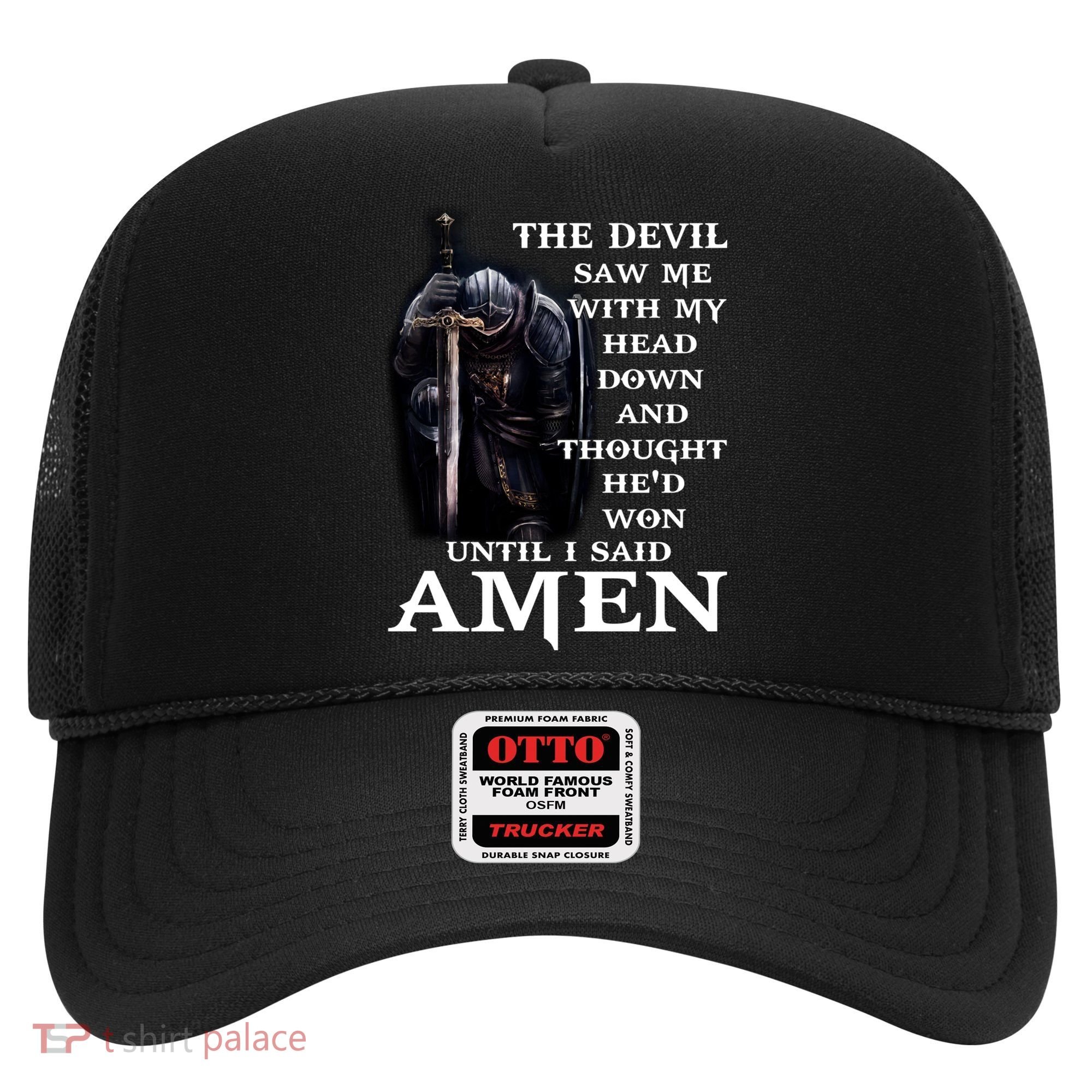 The Devil Saw Me With My Head Down And Thought He'd Won Until I Said Amen Hat