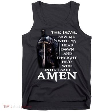 The Devil Saw Me With My Head Down And Thought He'd Won Until I Said Amen Tank Top