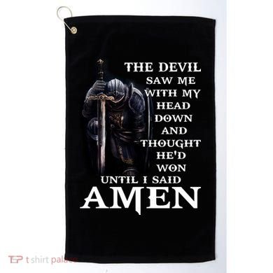 The Devil Saw Me With My Head Down And Thought He'd Won Until I Said Amen Golf Towel