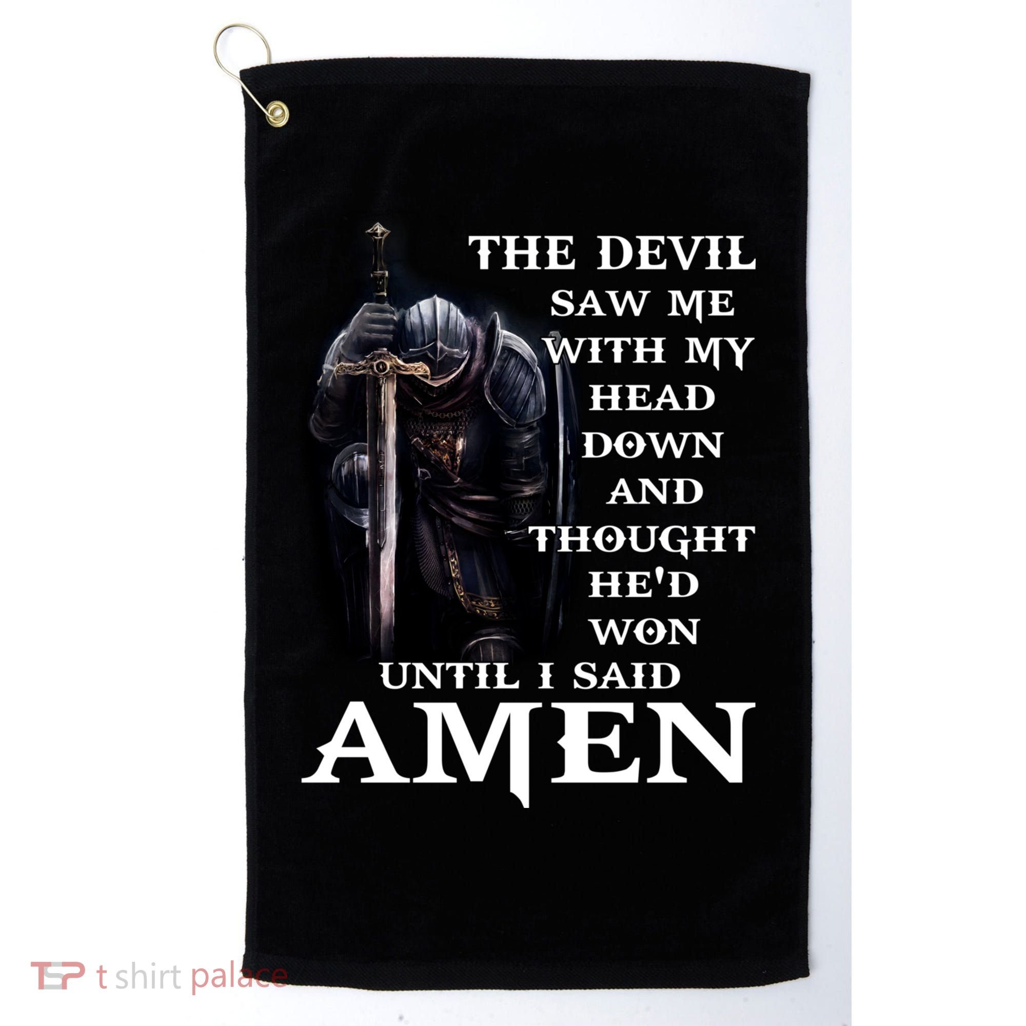The Devil Saw Me With My Head Down And Thought He'd Won Until I Said Amen Golf Towel