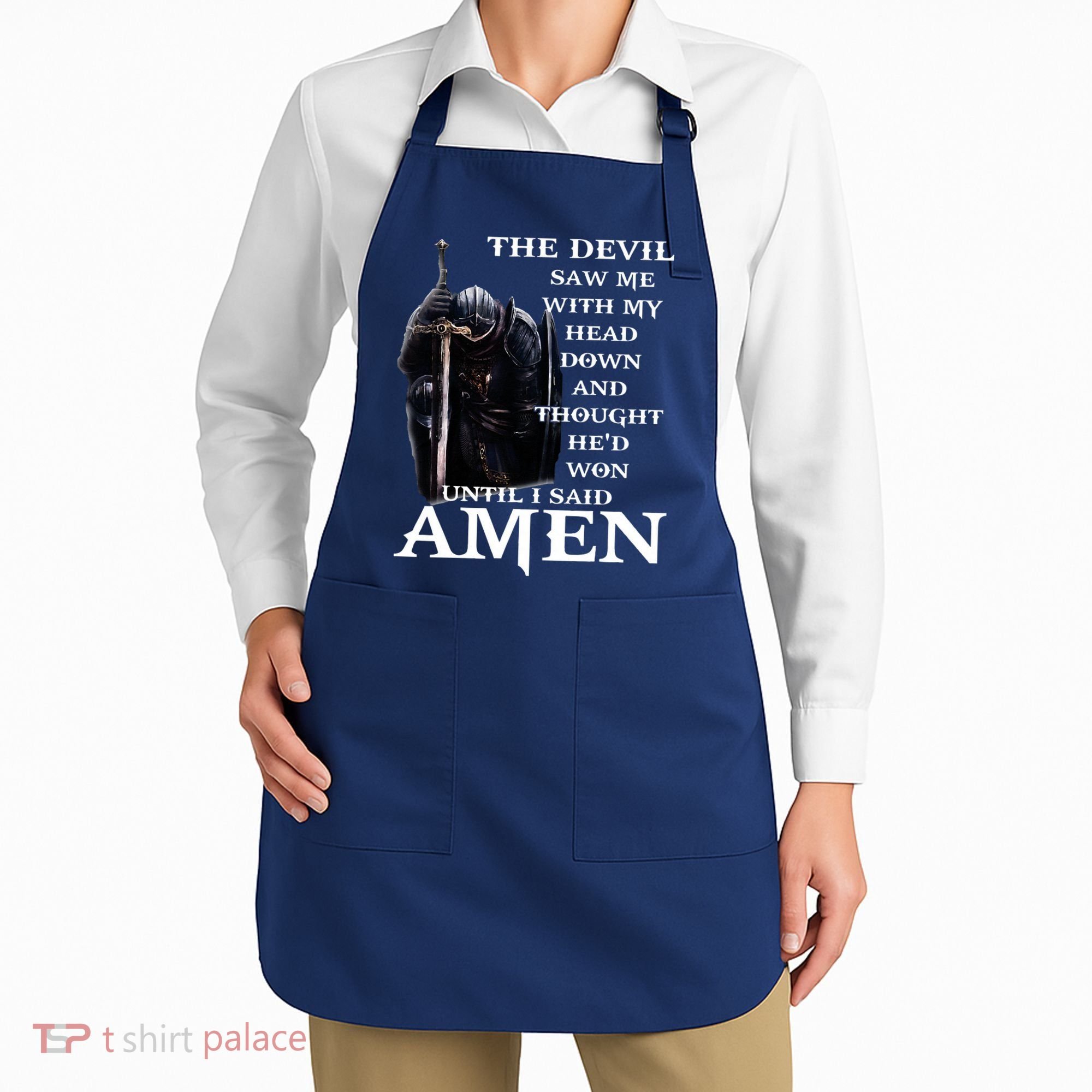 The Devil Saw Me With My Head Down And Thought Hed Won Apron