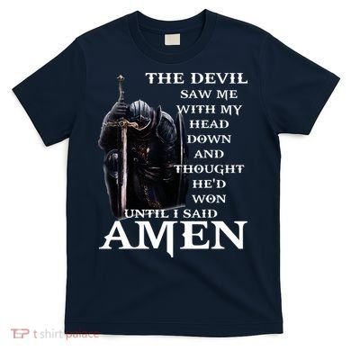 The Devil Saw Me With My Head Down And Thought Hed Won T-Shirt