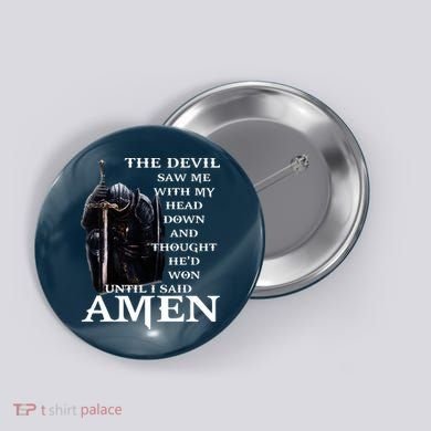 The Devil Saw Me With My Head Down And Thought Hed Won Button