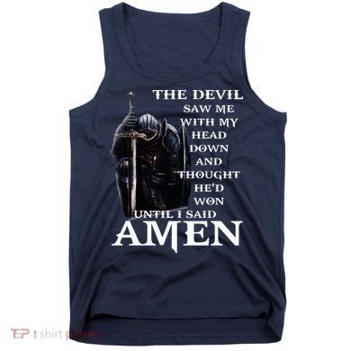 The Devil Saw Me With My Head Down And Thought Hed Won Tank Top
