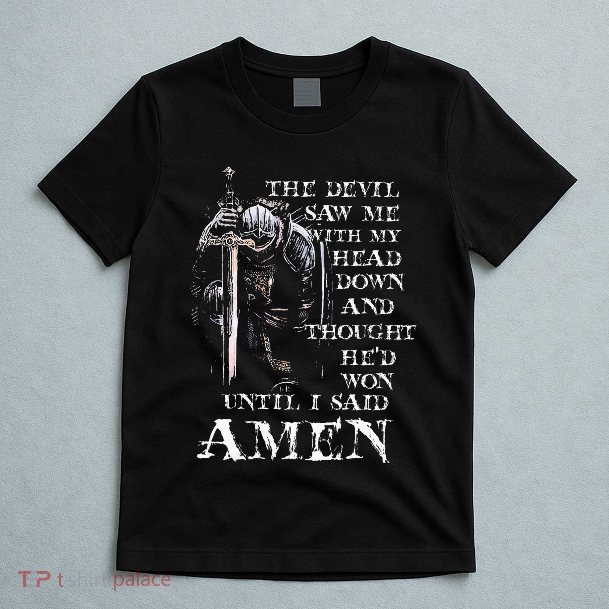 The Devil Saw Me With My Head Down And Thought HeD Won T-Shirt