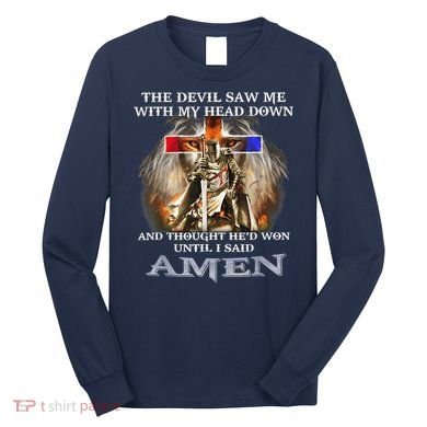 The Devil Saw Me With My Head Down Thought He Won Long Sleeve Shirt