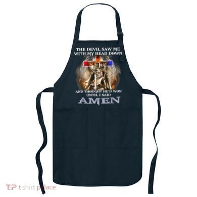 The Devil Saw Me With My Head Down Thought He Won Apron