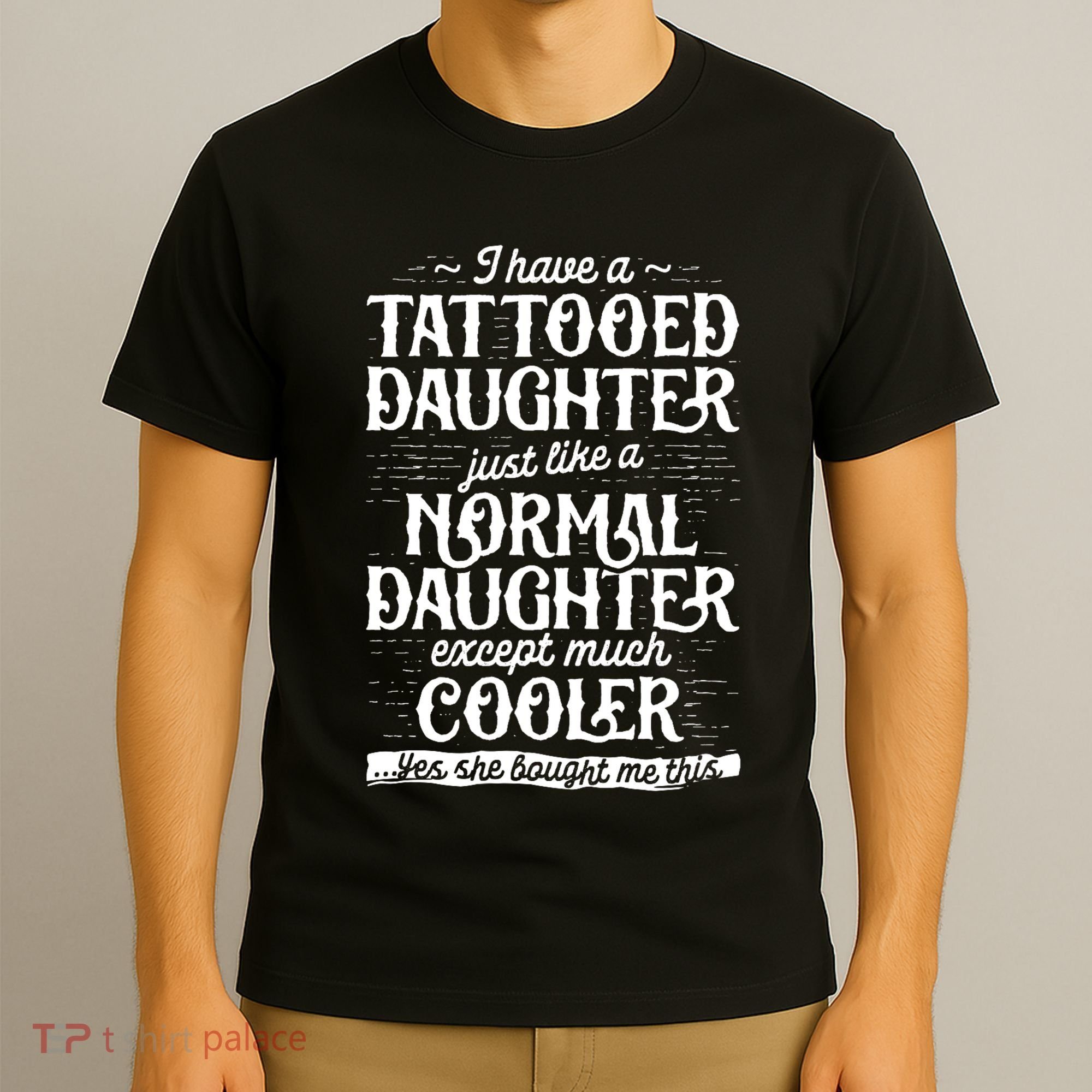 Tattooed Daughter Tattoo Fathers Day Dad Funny Gifts T-Shirt
