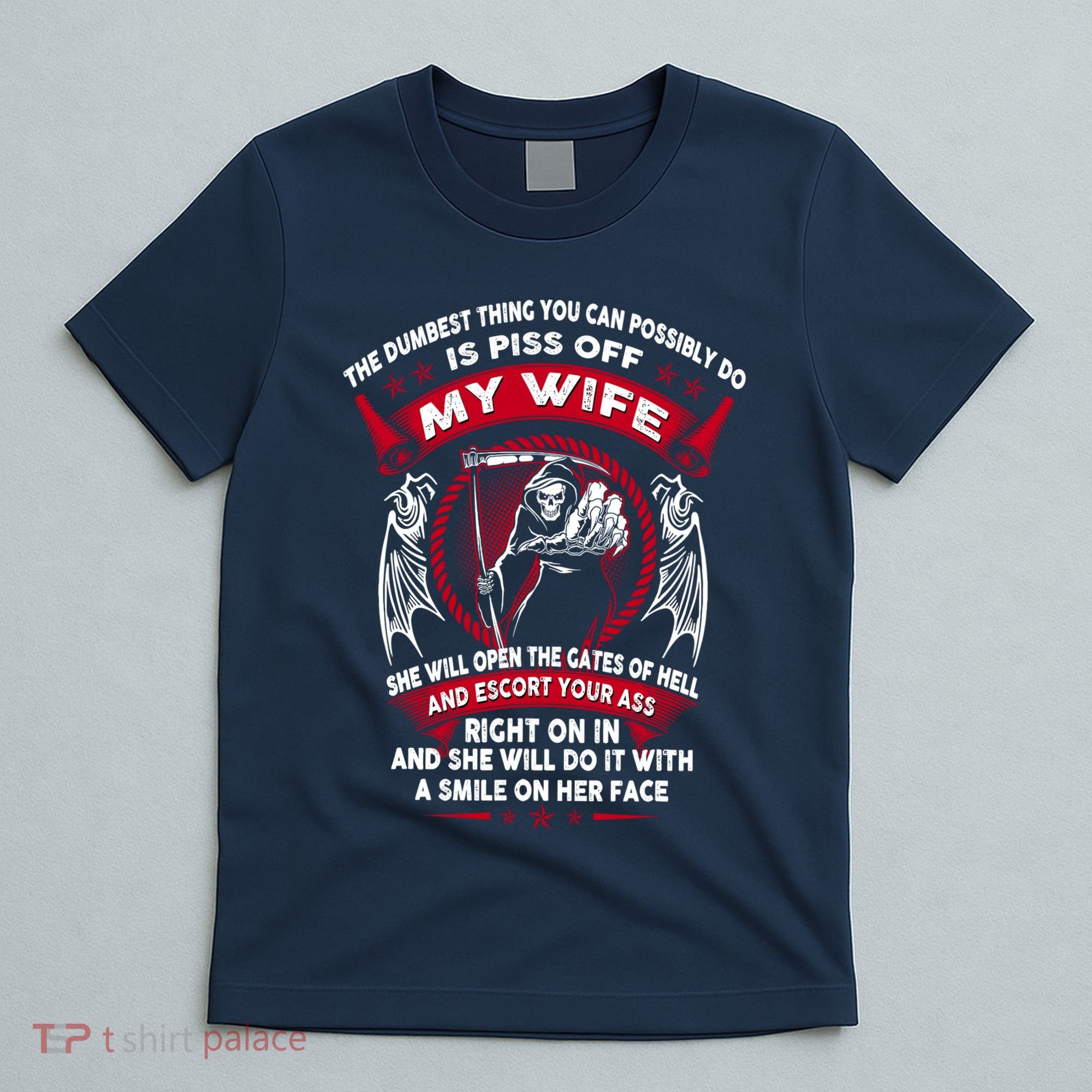 The Dumbest Thing You Can Possibly Do Is Piss Off My Wife T-Shirt