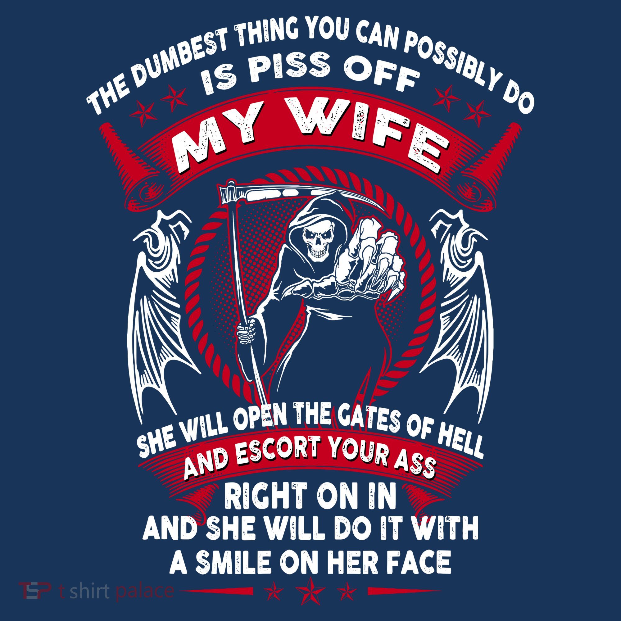 The Dumbest Thing You Can Possibly Do Is Piss Off My Wife T-Shirt