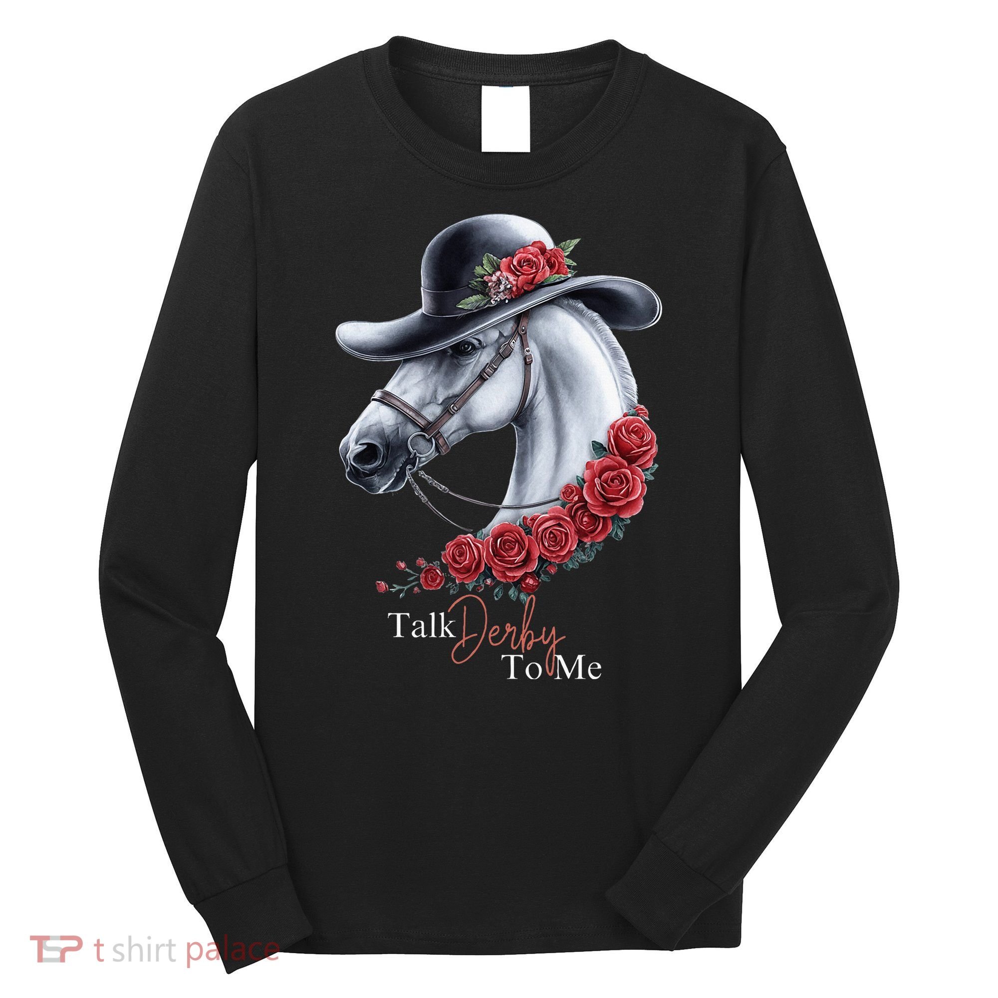 Talk Derby To Me Horse Racing Lover Derby Day Long Sleeve Shirt