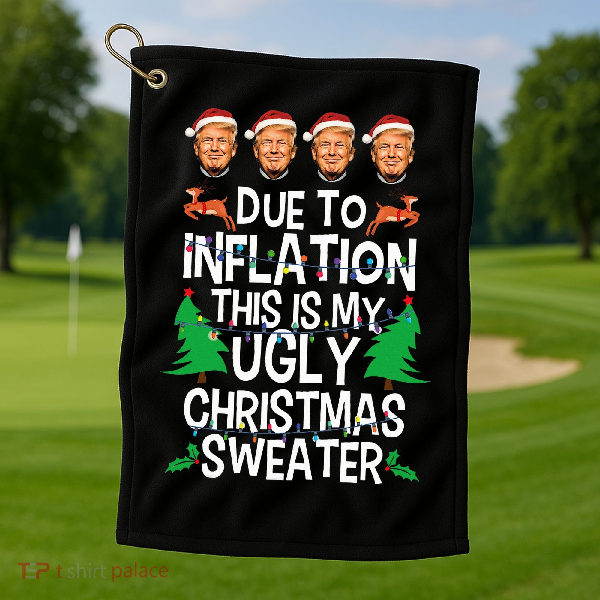 Trump Due To Inflation Ugly Christmas Sweaters Golf Towel