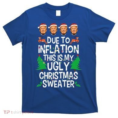 Trump Due To Inflation Ugly Christmas Sweaters T-Shirt