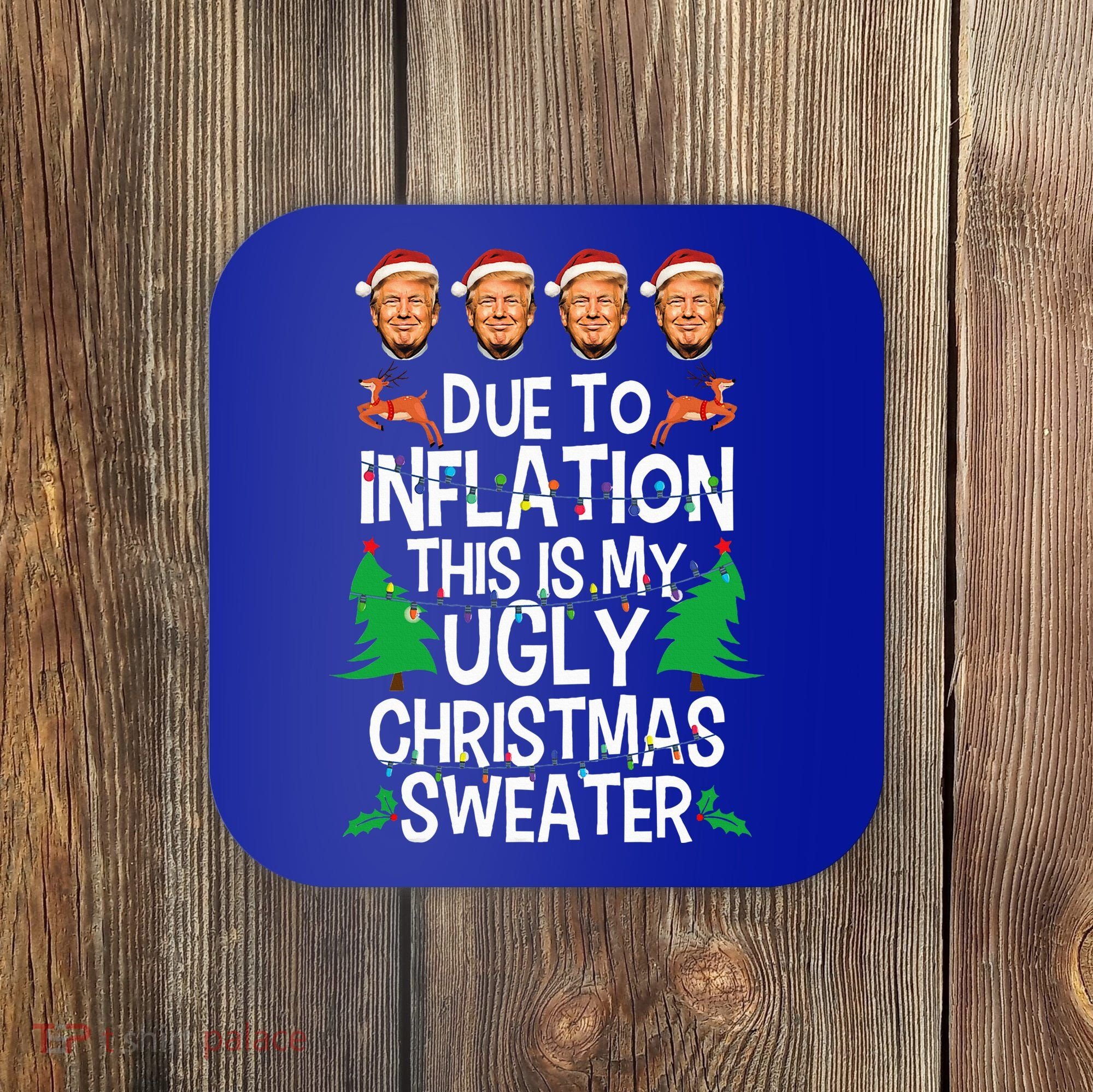 Trump Due To Inflation Ugly Christmas Sweaters Coaster