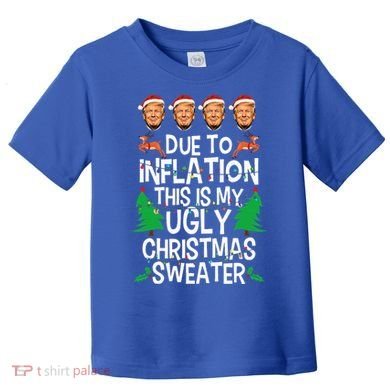Trump Due To Inflation Ugly Christmas Sweaters Toddler T-Shirt