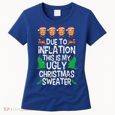 Trump Due To Inflation Ugly Christmas Sweaters Women's T-Shirt