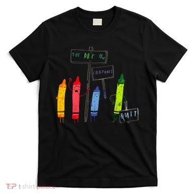 The Day The Crayons Quit Birthday Decorations Funny T-Shirt