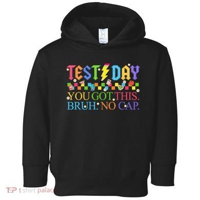 Test Day Teacher Bruh Its Test Day You Got This Bruh No Cap Toddler Hoodie
