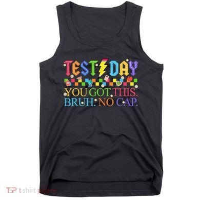 Test Day Teacher Bruh Its Test Day You Got This Bruh No Cap Tank Top