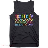 Test Day Teacher Bruh Its Test Day You Got This Bruh No Cap Tank Top thumb 0