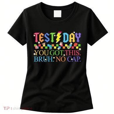 Test Day Teacher Bruh Its Test Day You Got This Bruh No Cap Women's T-Shirt