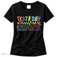 Test Day Teacher Bruh Its Test Day You Got This Bruh No Cap Women's T-Shirt thumb 0
