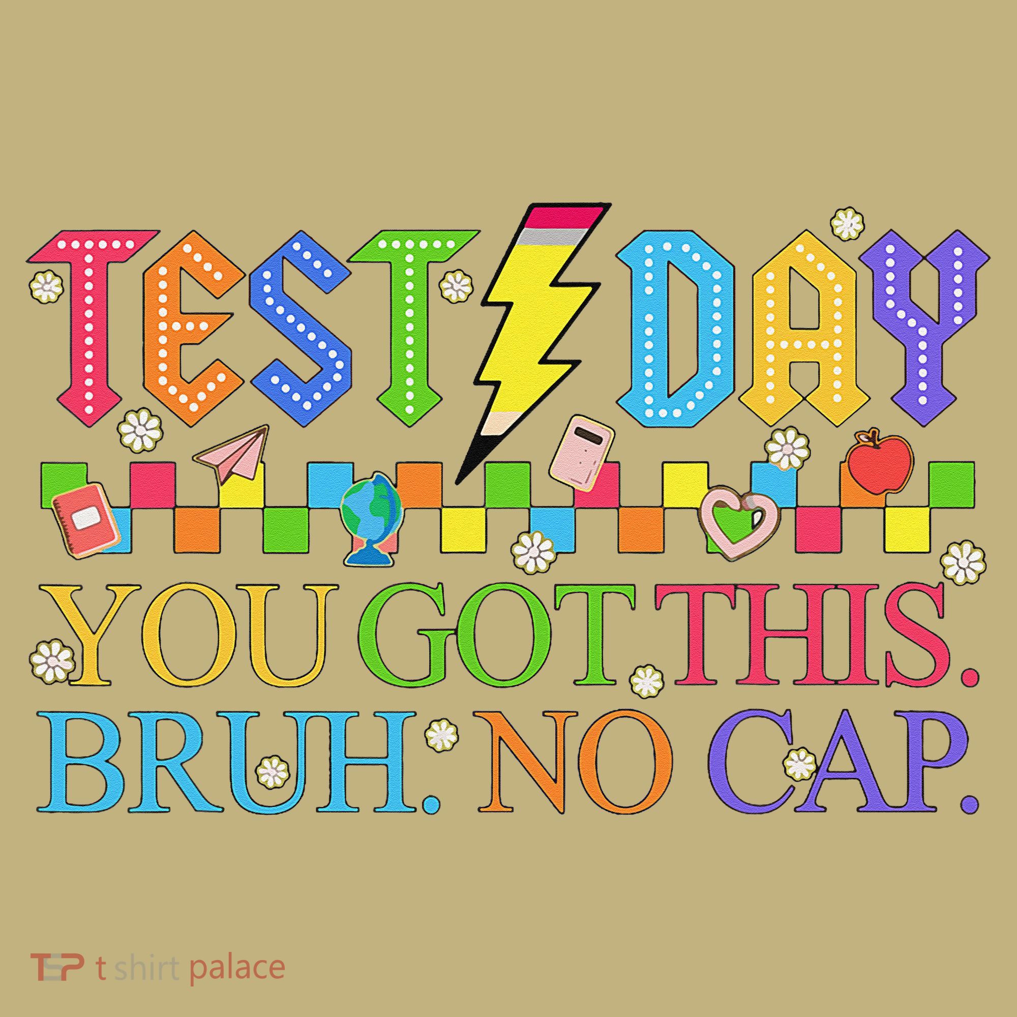 Test Day Teacher Bruh Its Test Day You Got This Bruh No Cap Hoodie