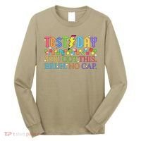 Test Day Teacher Bruh Its Test Day You Got This Bruh No Cap Long Sleeve Shirt thumb 0