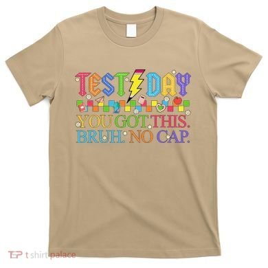 Test Day Teacher Bruh Its Test Day You Got This Bruh No Cap T-Shirt