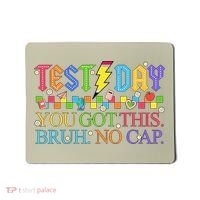 Test Day Teacher Bruh Its Test Day You Got This Bruh No Cap Mousepad thumb 0