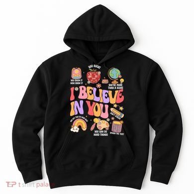 Test Day Teacher I Believe In You School Testing Hoodie