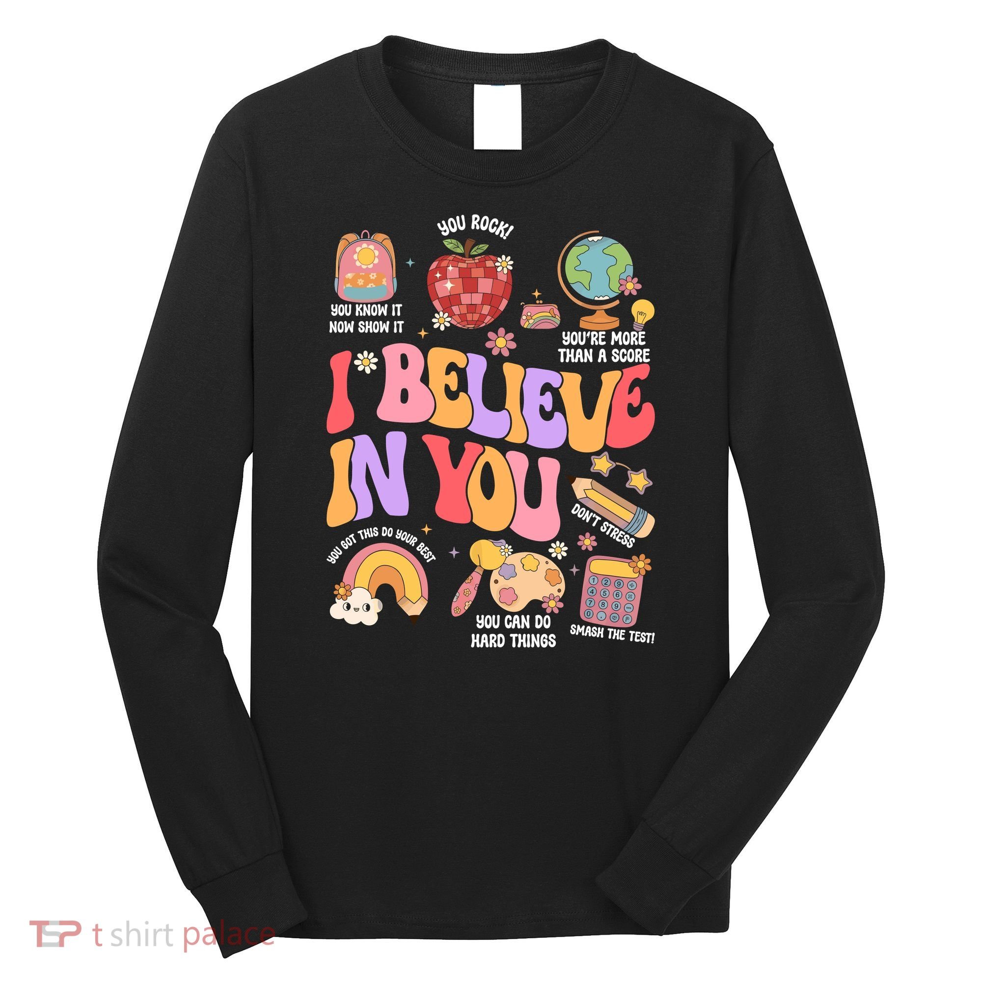Test Day Teacher I Believe In You School Testing Long Sleeve Shirt