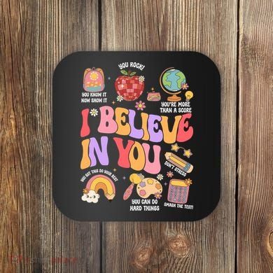Test Day Teacher I Believe In You School Testing Coaster
