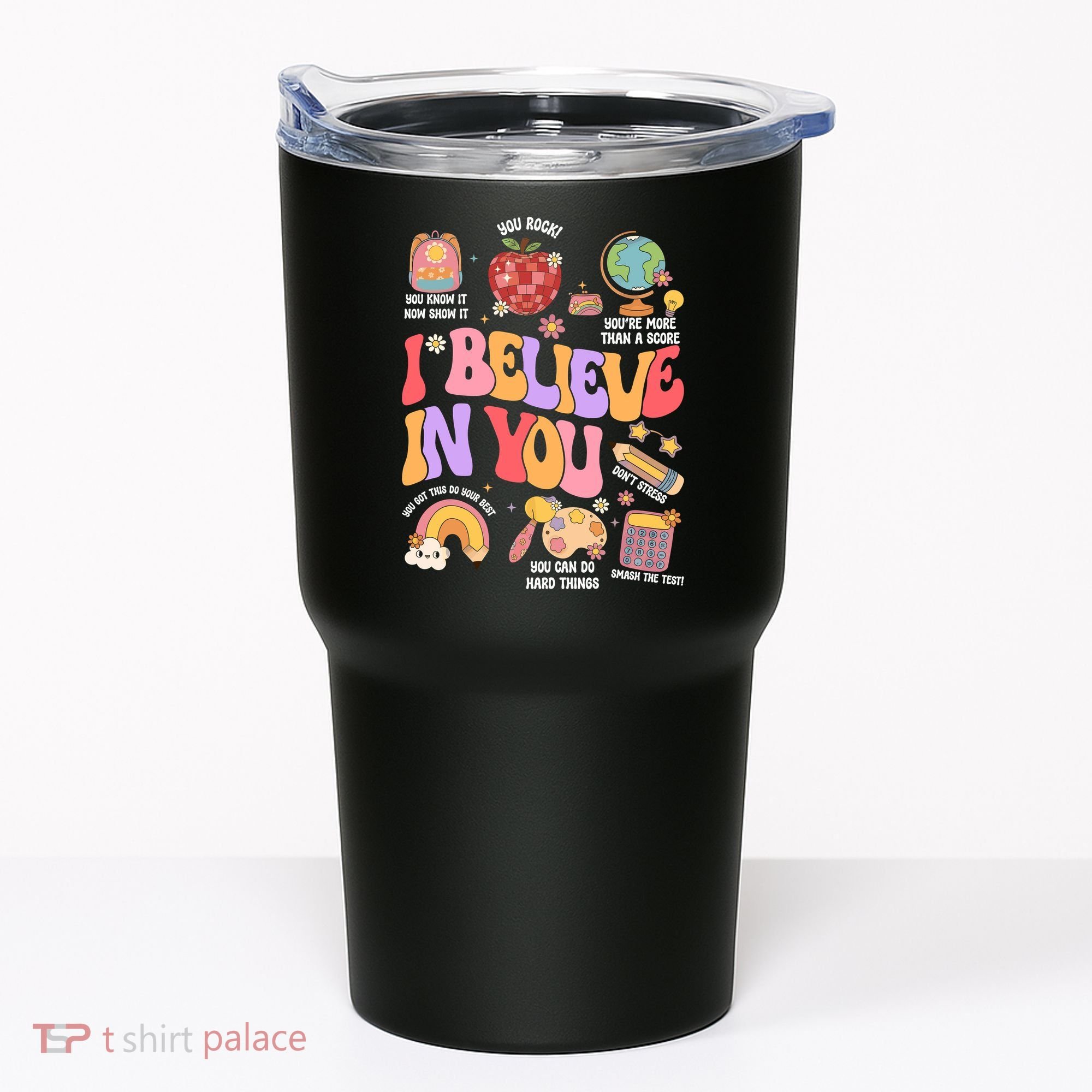 Test Day Teacher I Believe In You School Testing Tumbler