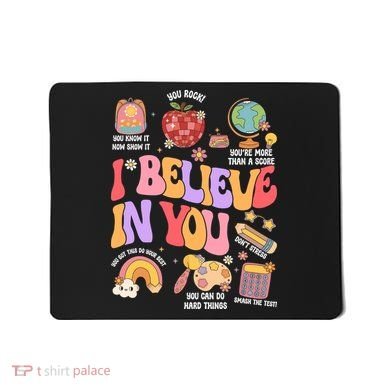 Test Day Teacher I Believe In You School Testing Mousepad