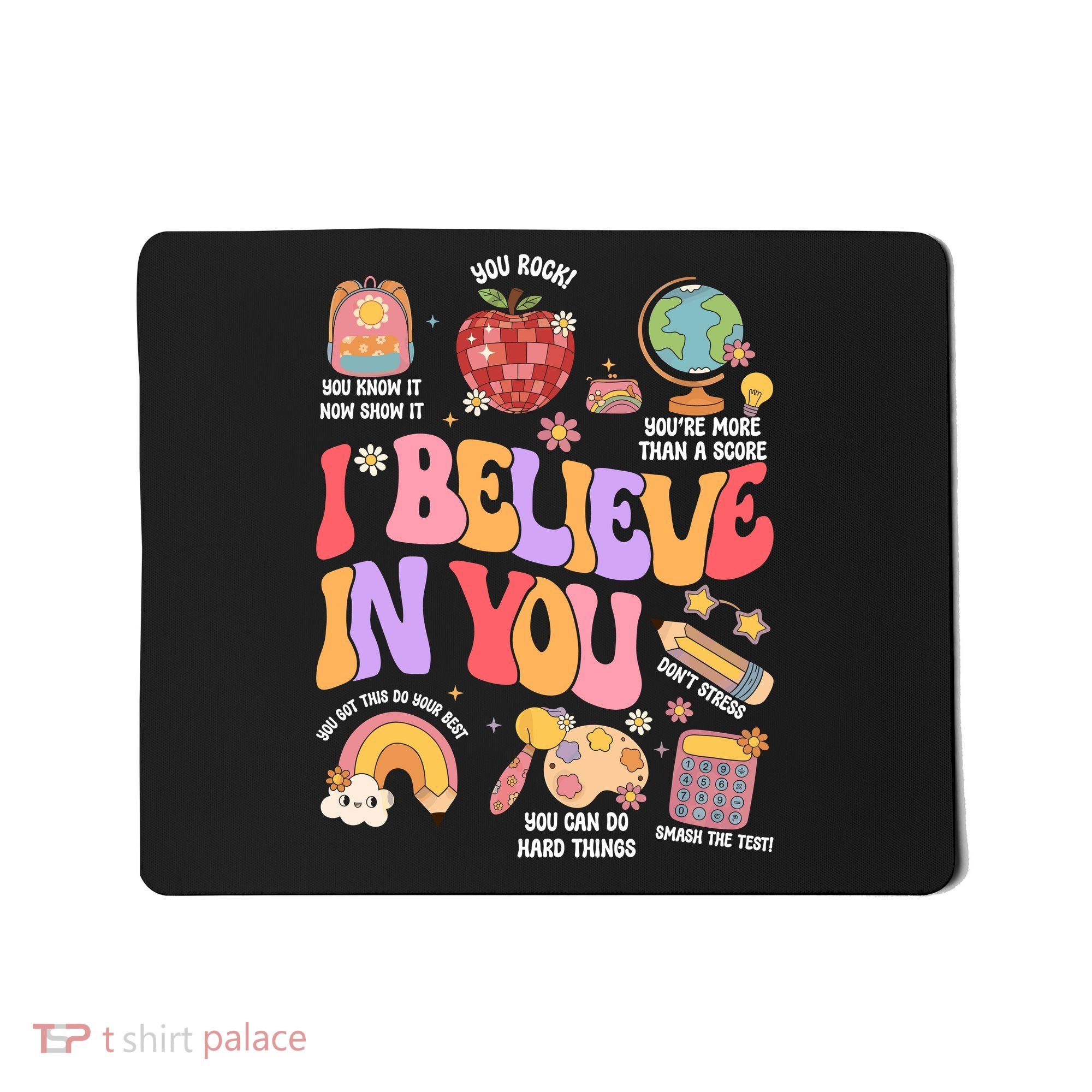 Test Day Teacher I Believe In You School Testing Mousepad