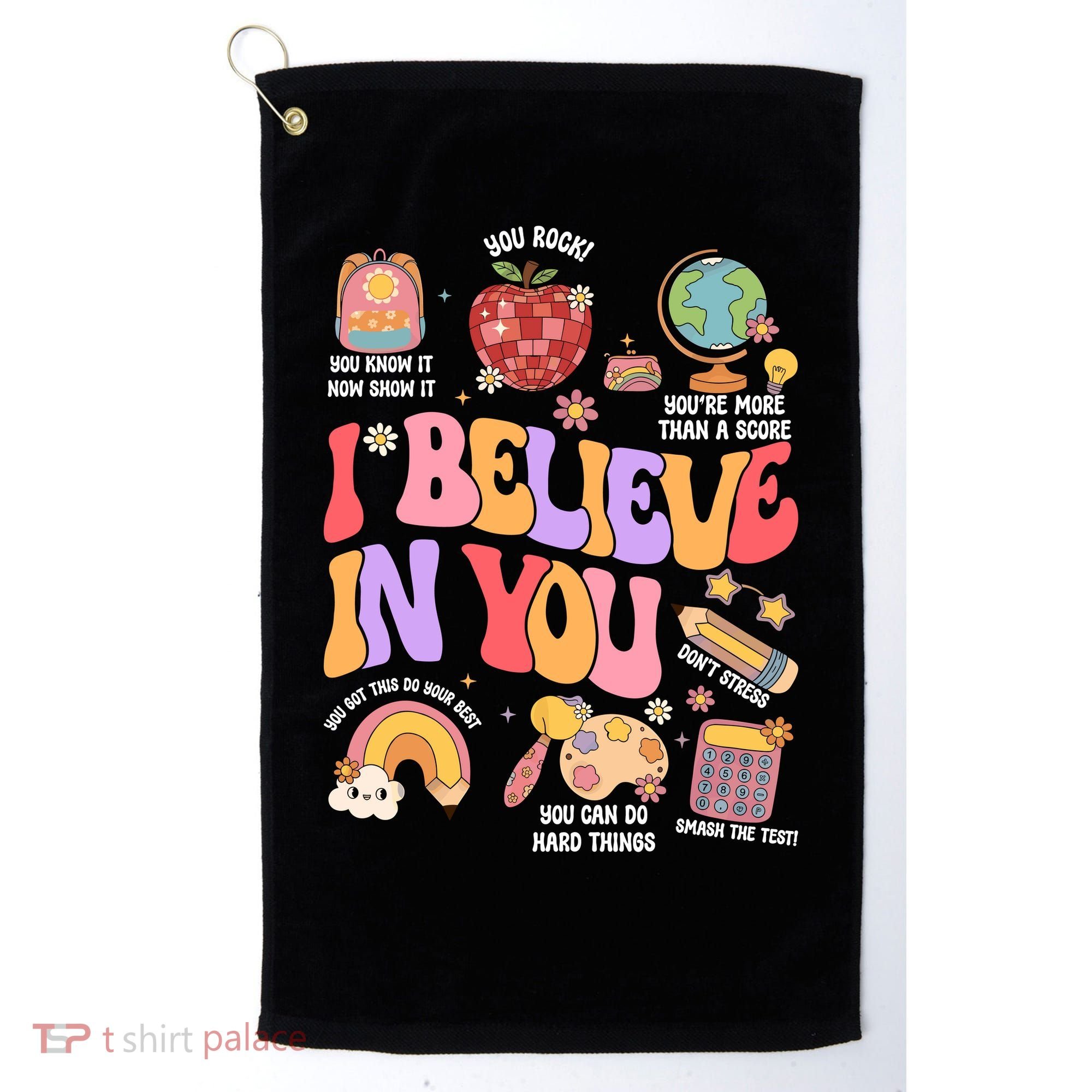 Test Day Teacher I Believe In You School Testing Golf Towel