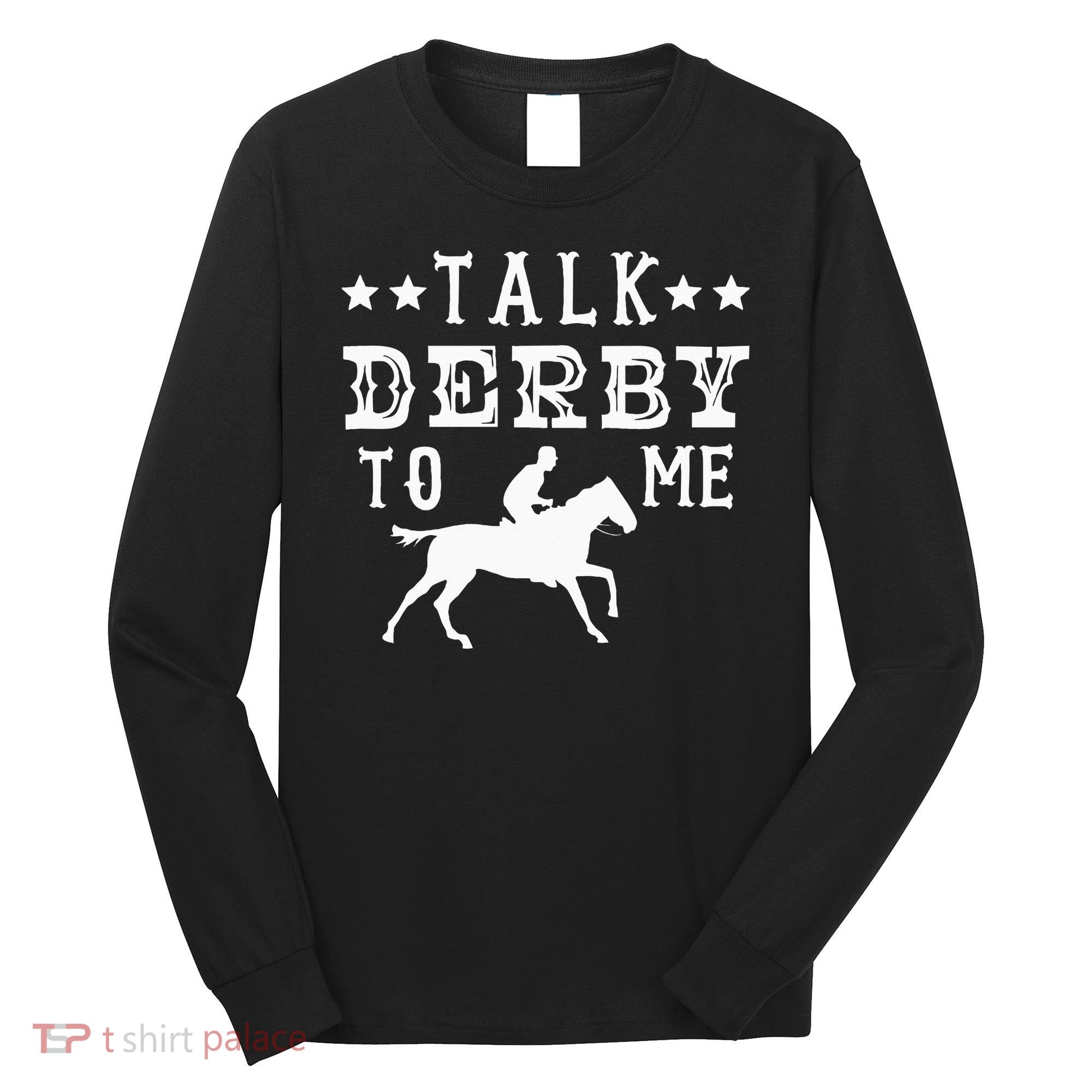 Talk Derby To Me Horse Racing Track Betting Gambling Long Sleeve Shirt