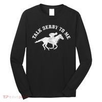 Talk Derby To Me Horse Racing Funny Gift Long Sleeve Shirt thumb 0