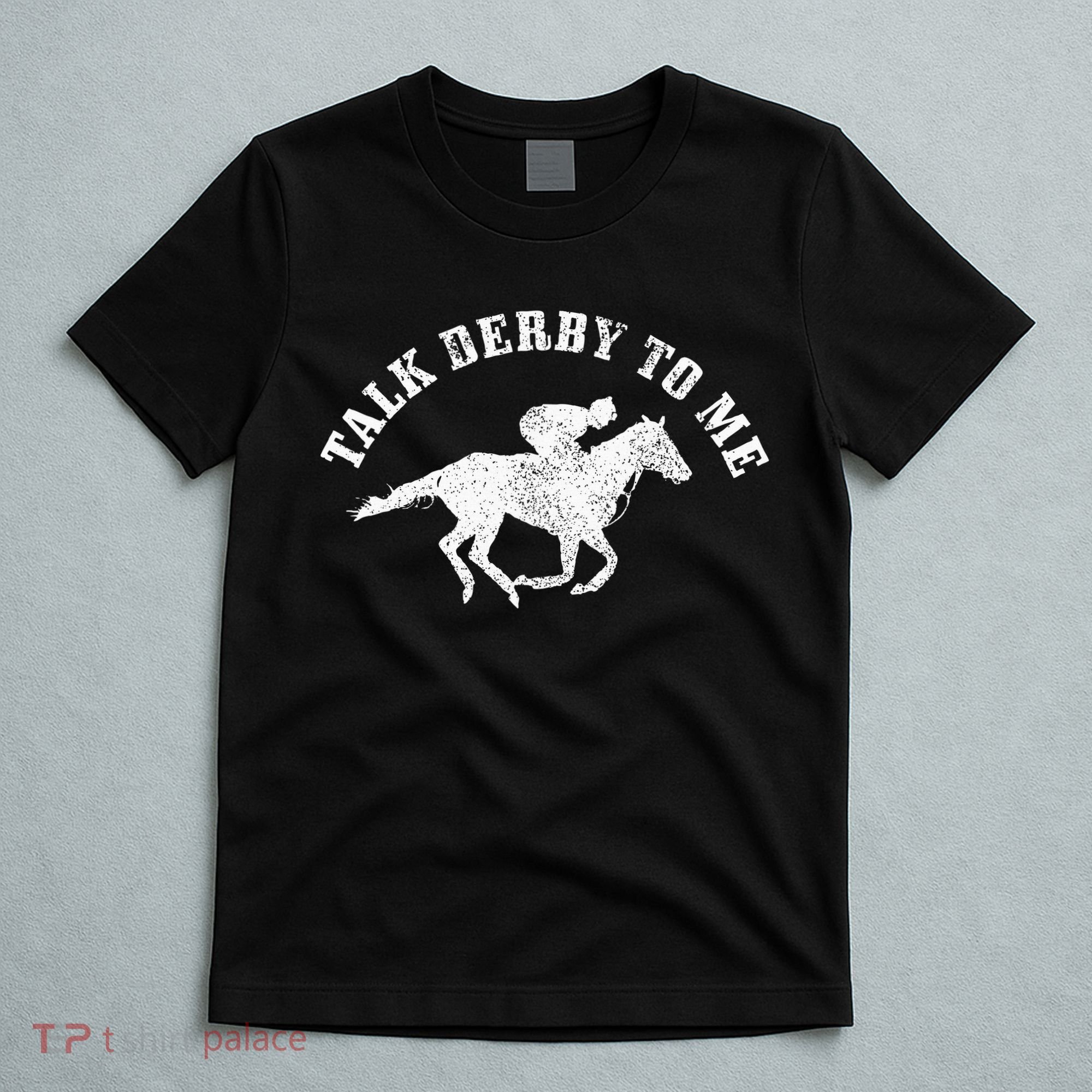 Talk Derby To Me Horse Racing Funny Gift T-Shirt