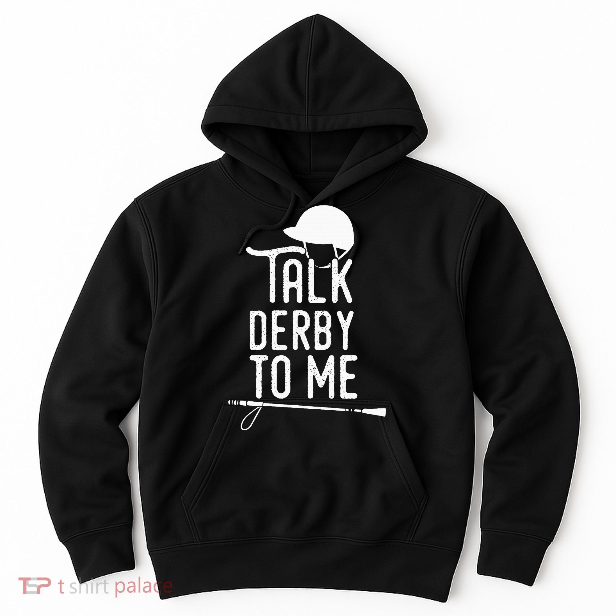 Talk Derby To Me I Horse Racing Humor Hoodie