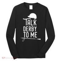 Talk Derby To Me I Horse Racing Humor Long Sleeve Shirt thumb 0